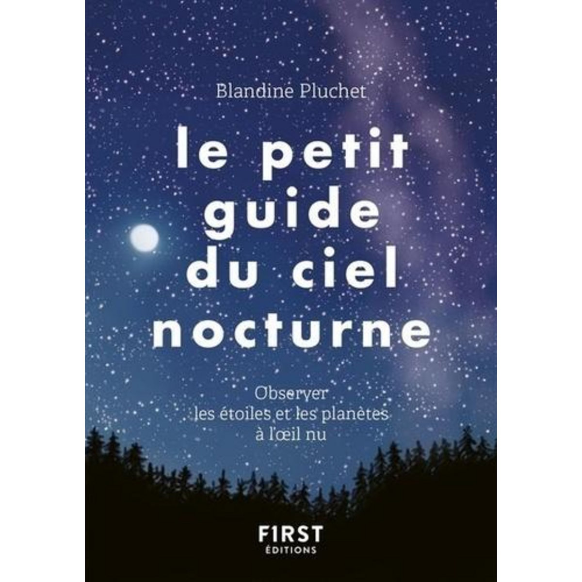 LE PETIT GUIDE DU CIEL NOCTURNE. OBSERVER LES ETOILES ET LES PLANETES A L'OEIL NU, Pluchet Blandine