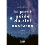 LE PETIT GUIDE DU CIEL NOCTURNE. OBSERVER LES ETOILES ET LES PLANETES A L'OEIL NU, Pluchet Blandine