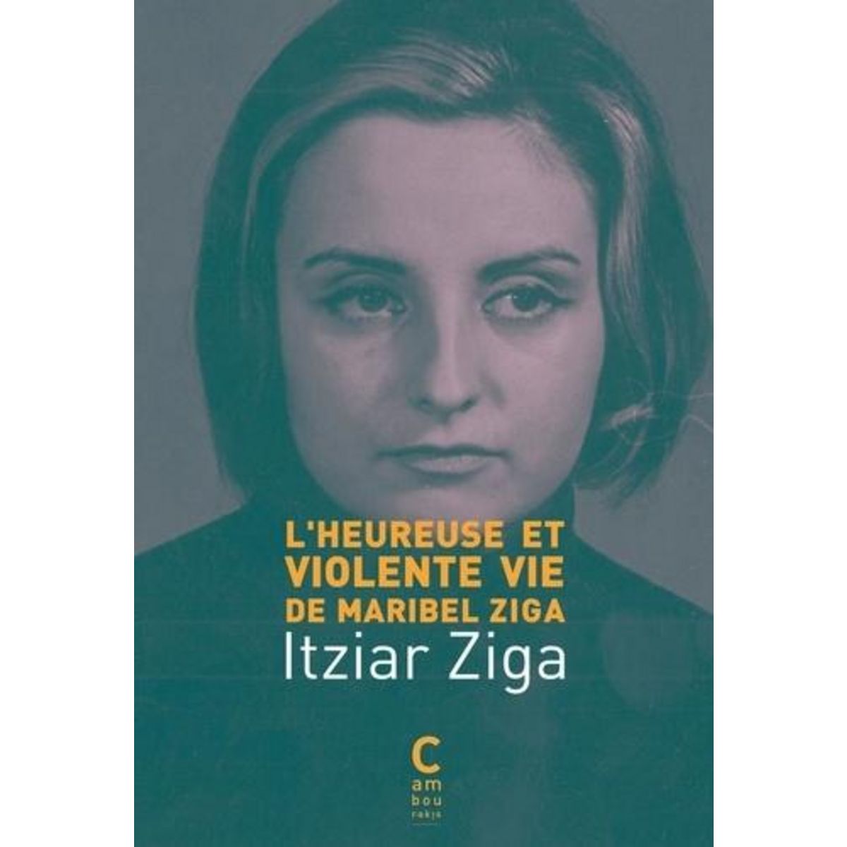 L'HEUREUSE ET VIOLENTE VIE DE MARIBEL ZIGA, Ziga Itziar