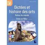  DICTEES ET HISTOIRE DES ARTS CM AUTOUR DU MONDE. CAHIER DE L'ELEVE, Pouëssel Mélanie