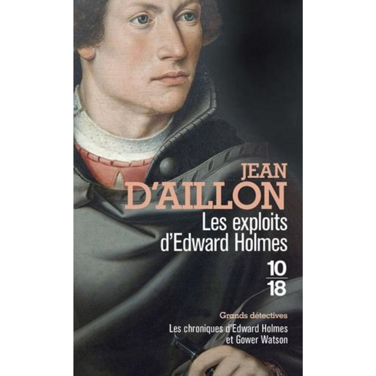 LES EXPLOITS D'EDWARD HOLMES. LES CHRONIQUES D'EDWARD HOLMES SOUS LA REGENCE DU DUC DE BEDFORD ET DURANT LA CRUELLE ET SANGLANTE GUERRE ENTRE LES ARMAGNACS ET LES BOURGUIGNONS, Aillon Jean d'