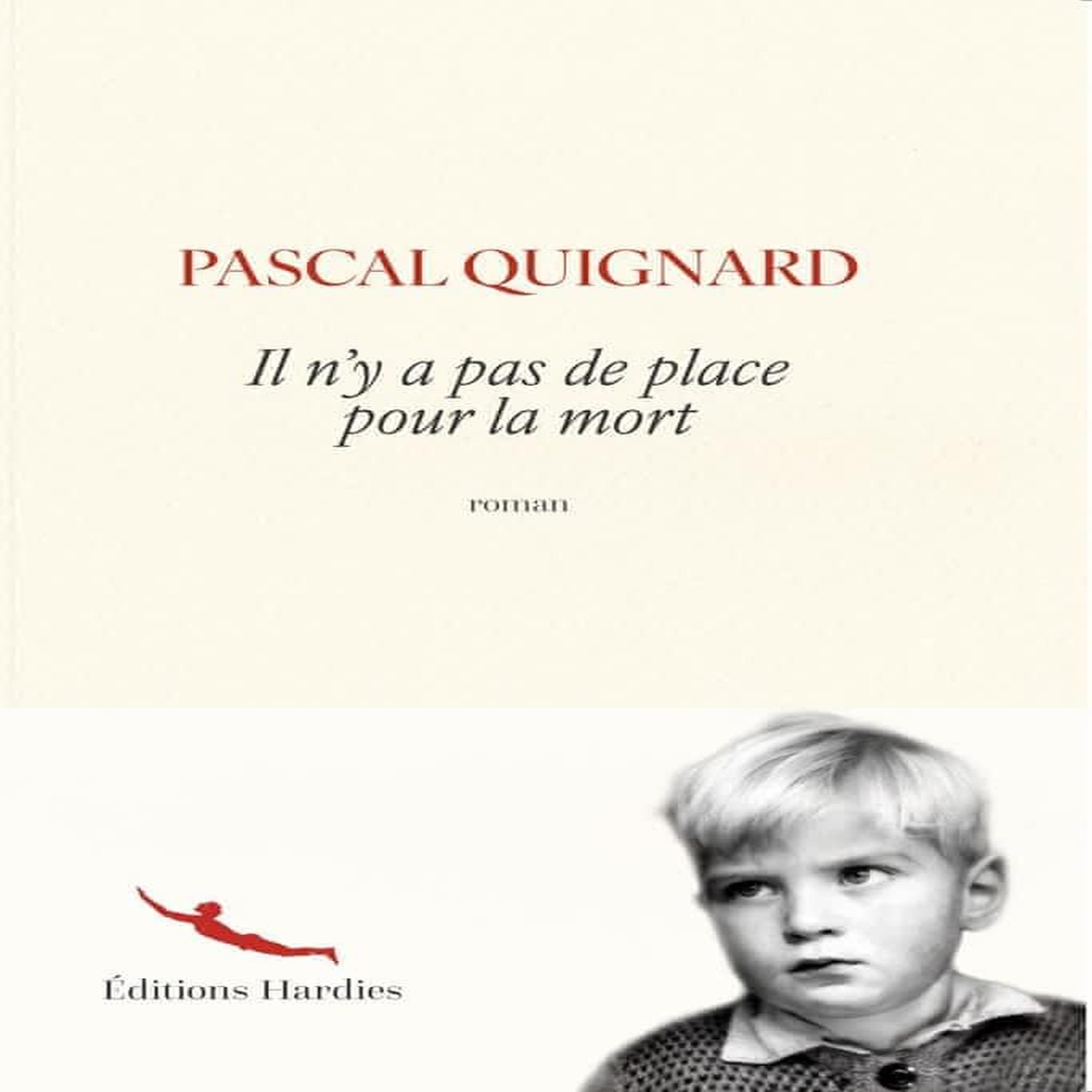 IL N'Y A PAS DE PLACE POUR LA MORT, Quignard Pascal