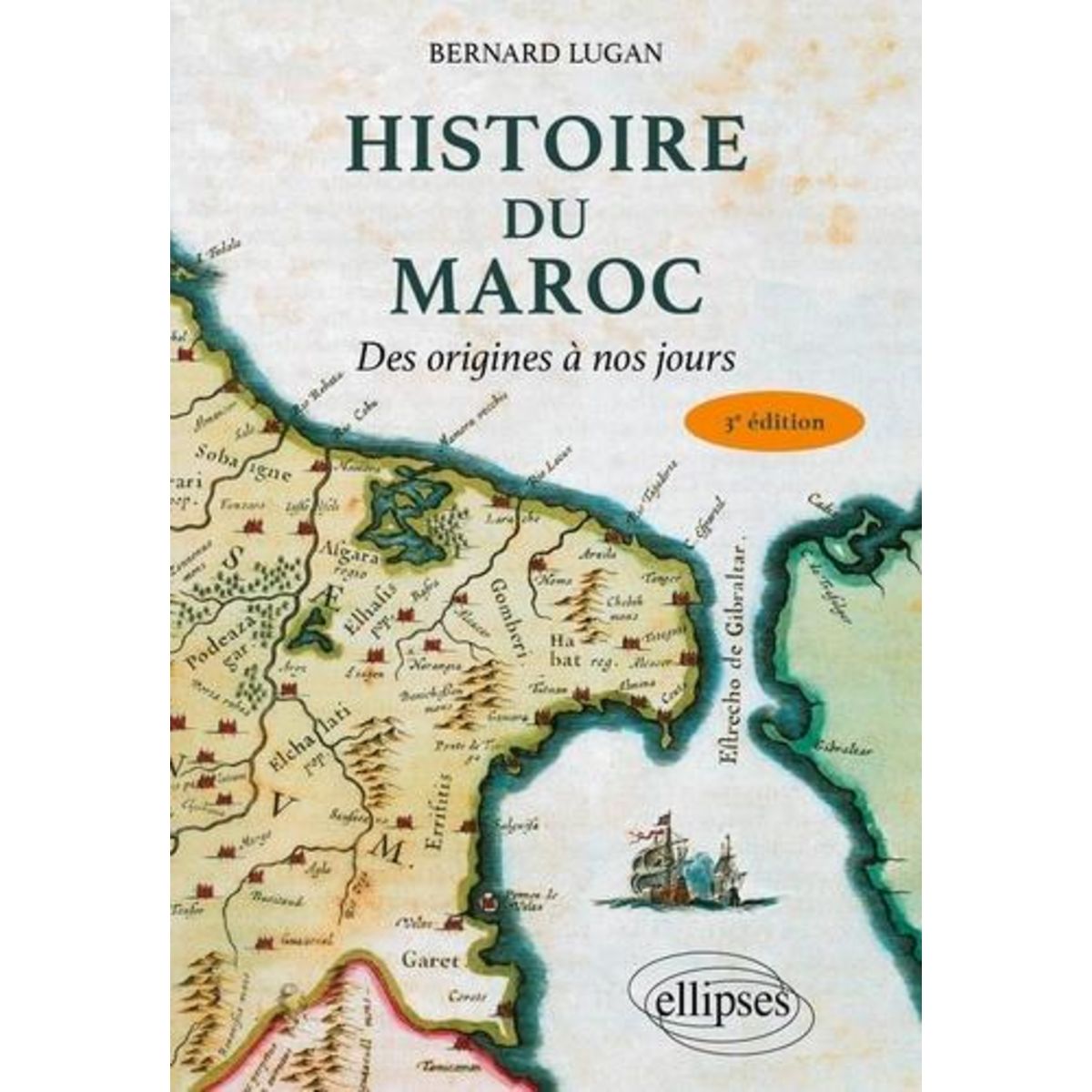 HISTOIRE DU MAROC. DES ORIGINES A NOS JOURS, 3E EDITION, Lugan Bernard