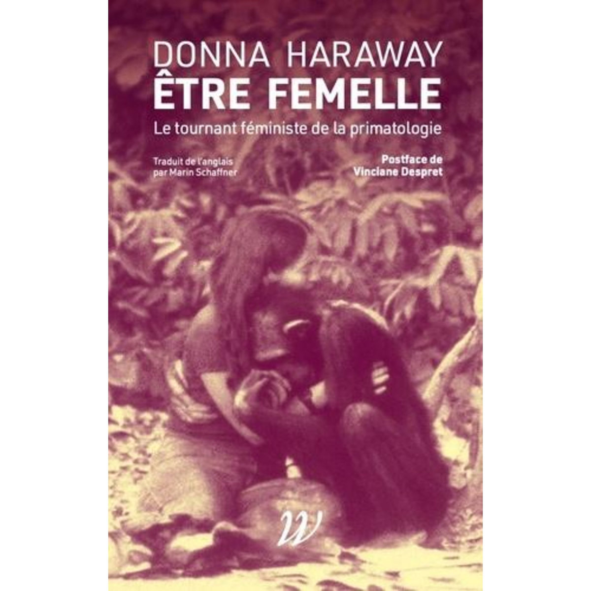 ETRE FEMELLE. LE TOURNANT FEMINISTE DE LA PRIMATOLOGIE, Haraway Donna J.