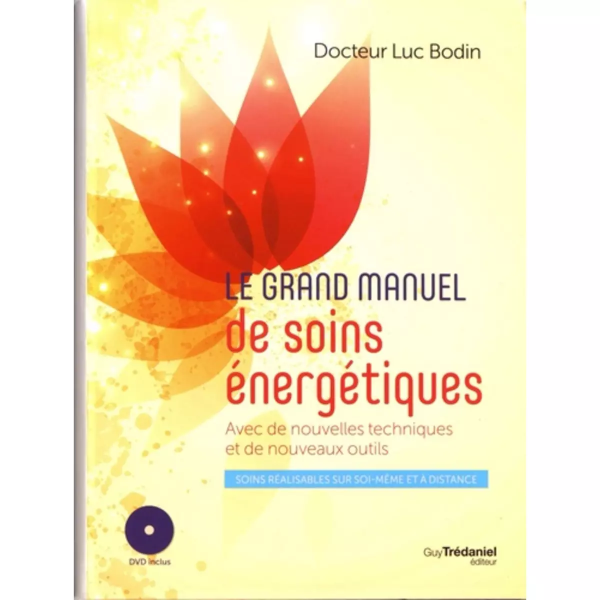  LE GRAND MANUEL DE SOINS ENERGETIQUES. AVEC DE NOUVELLES TECHNIQUES ET DE NOUVEAUX OUTILS, AVEC 1 DVD, Bodin Luc
