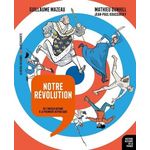 NOTRE REVOLUTION. DE L'ANCIEN REGIME A LA PREMIERE REPUBLIQUE, Mazeau Guillaume