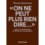 ON NE PEUT PLUS RIEN DIRE... . LIBERTE D'EXPRESSION : LE GRAND DETOURNEMENT, Hochmann Thomas