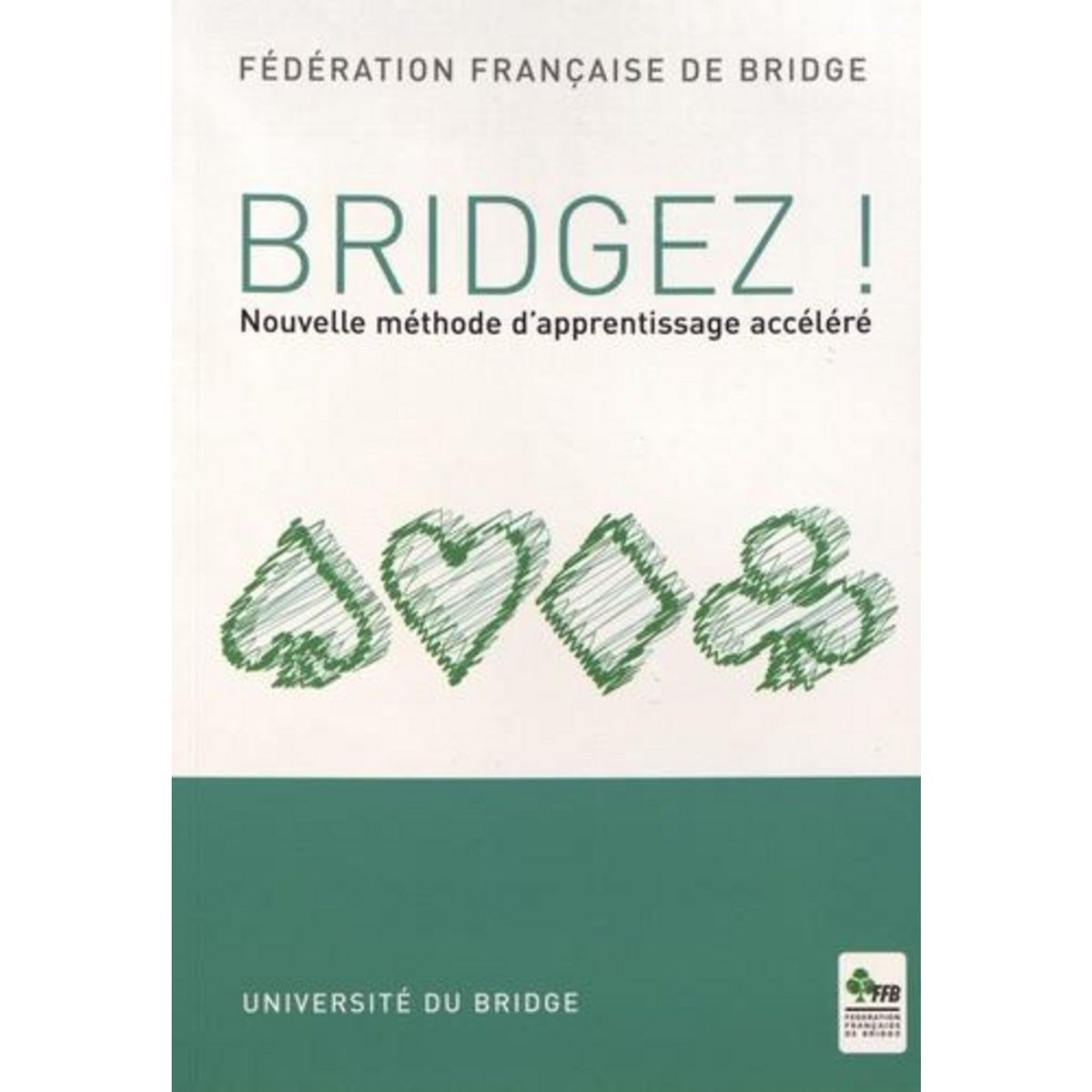 BRIDGEZ ! NOUVELLE METHODE D'APPRENTISSAGE ACCELERE , Fédération ...