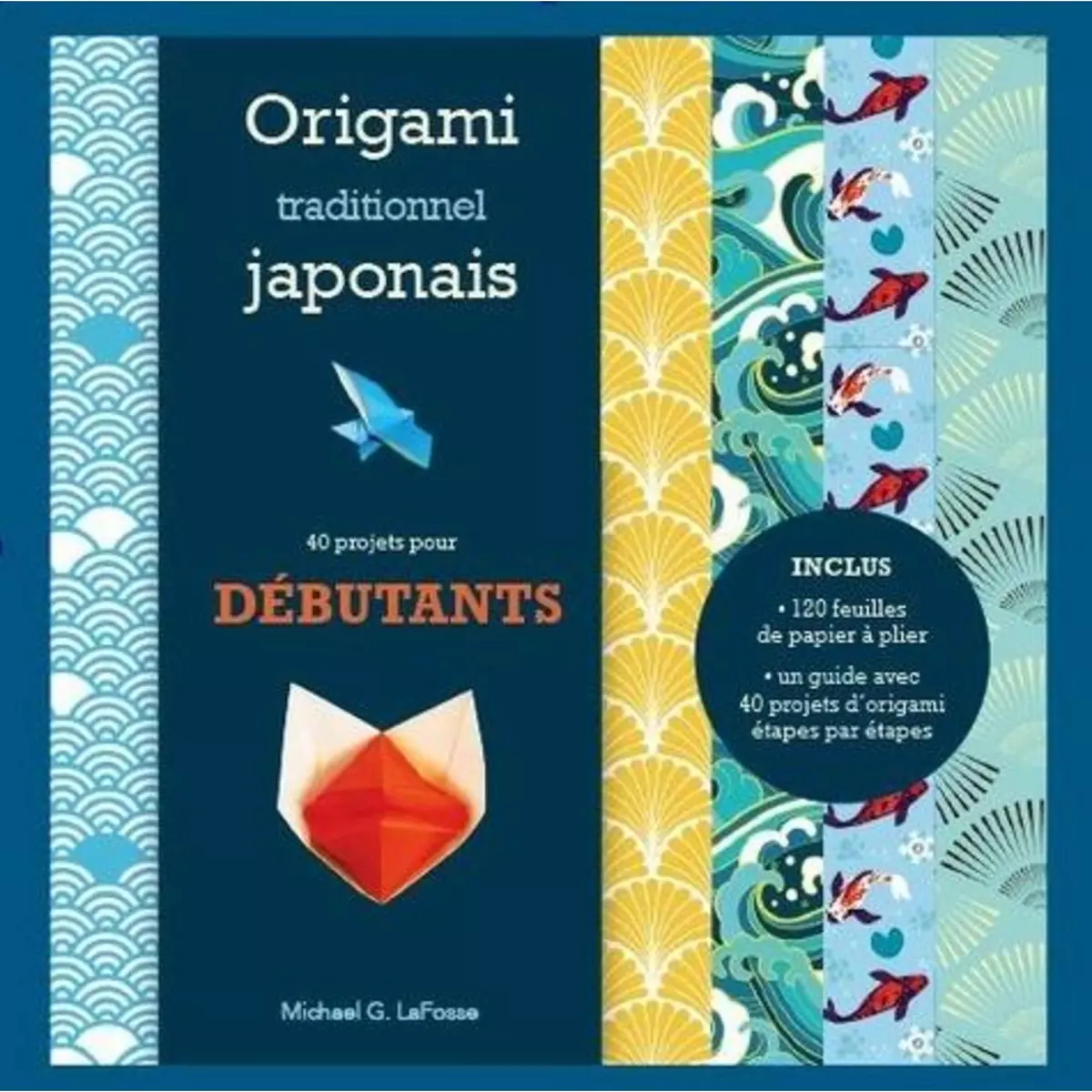  ORIGAMI TRADITIONNELS JAPONAIS POUR DEBUTANTS. KIT COMPLET - 40 PLIAGES FACILES ET AMUSANTS, Lafosse Michael