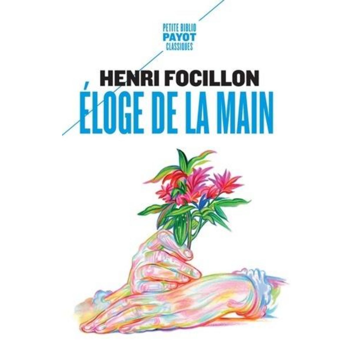 ELOGE DE LA MAIN. SUIVI DE LA PREEMINENCE DE LA MAIN DROITE, Focillon Henri
