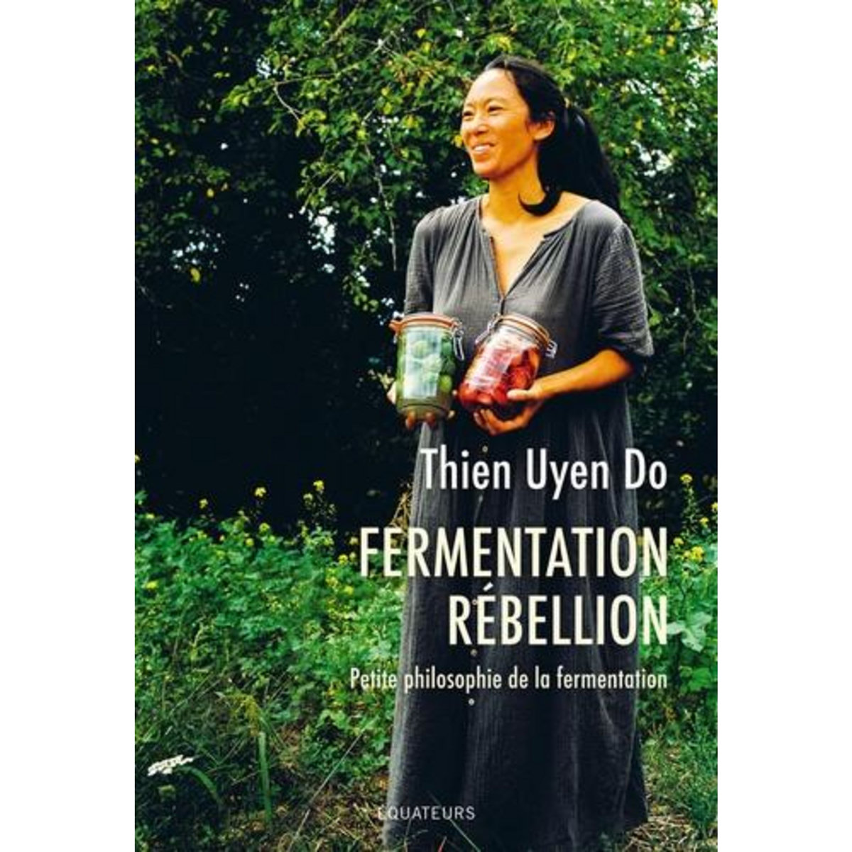 FERMENTATION REBELLION. PETITE PHILOSOPHIE DE LA FERMENTATION, Do Thien Uyen