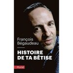 HISTOIRE DE TA BETISE, Bégaudeau François