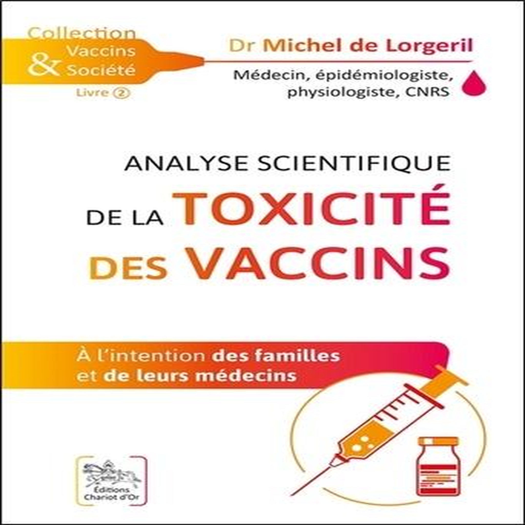 ANALYSE SCIENTIFIQUE DE LA TOXICITE DES VACCINS. A L'INTENTION DES FAMILLES ET DE LEURS MEDECINS, Lorgeril Michel de