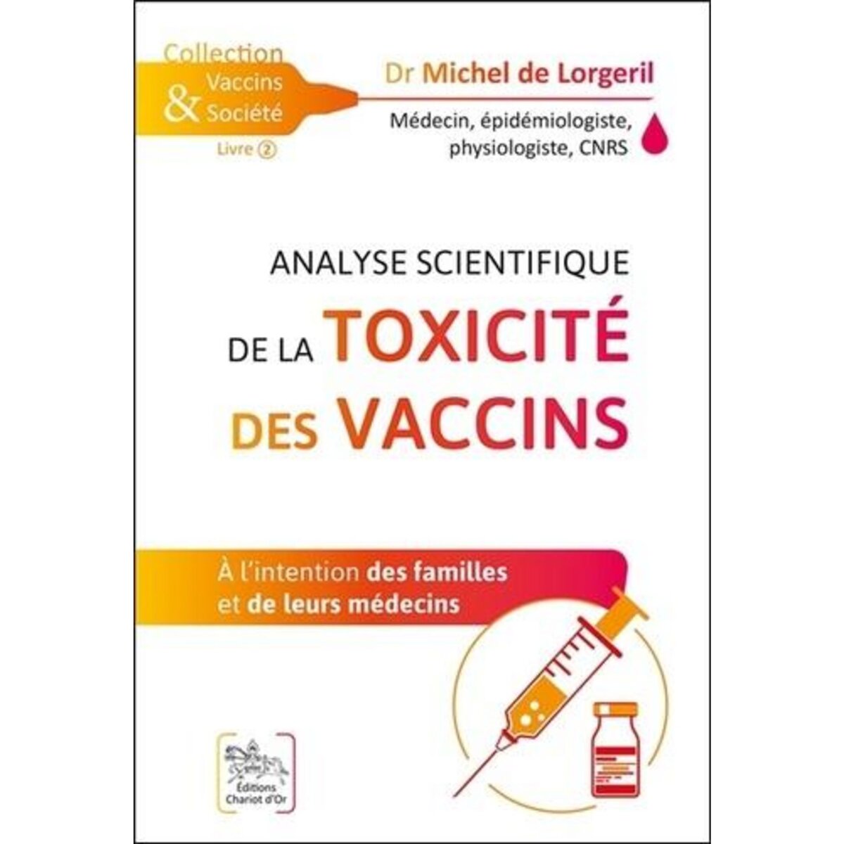 ANALYSE SCIENTIFIQUE DE LA TOXICITE DES VACCINS. A L'INTENTION DES FAMILLES ET DE LEURS MEDECINS, Lorgeril Michel de