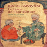 LE LIVRE DE L'AGRICULTURE. KITAB AL-FILAHA, Ibn Al-'awwam