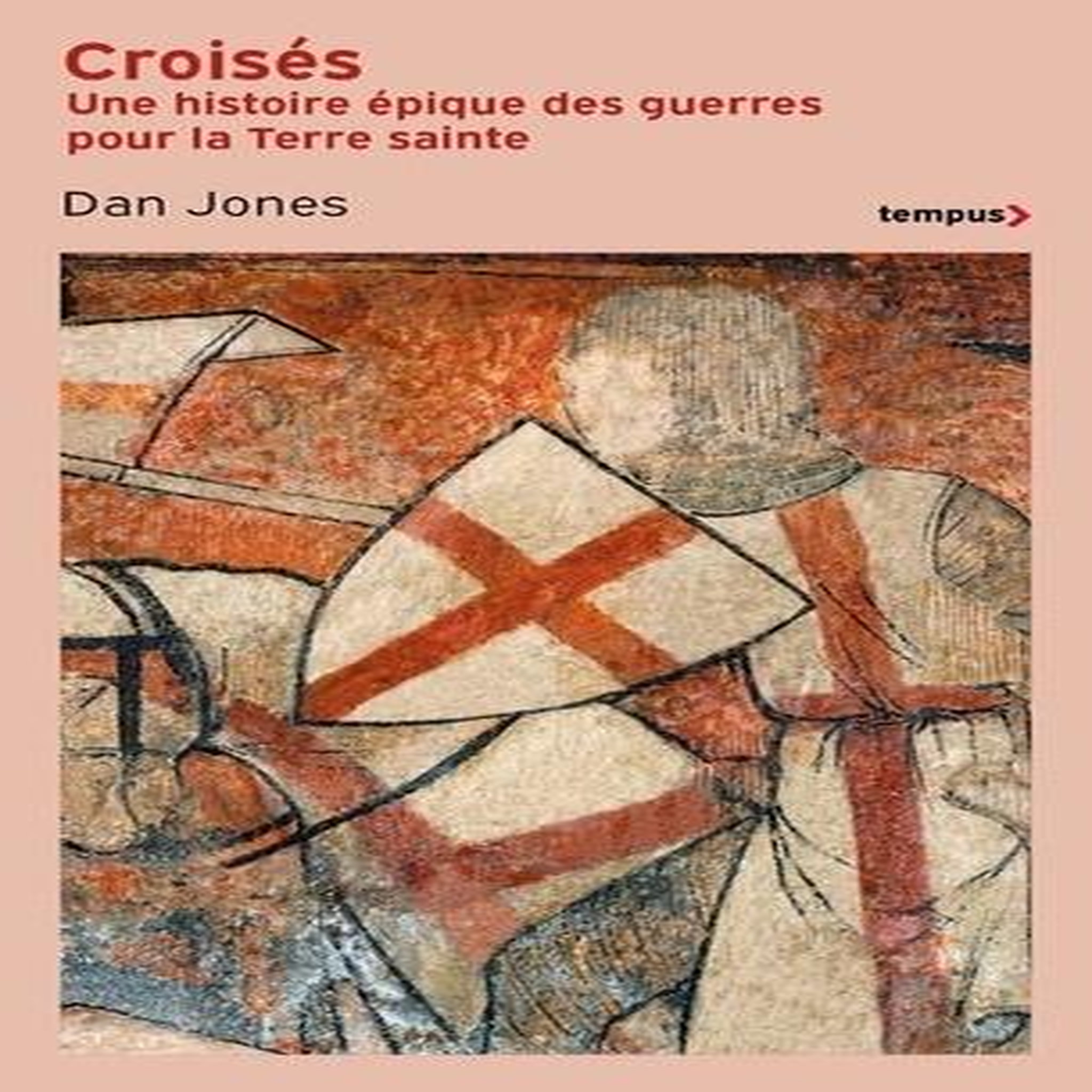 CROISES. UNE HISTOIRE EPIQUE DES GUERRES POUR LA TERRE SAINTE, Jones Dan