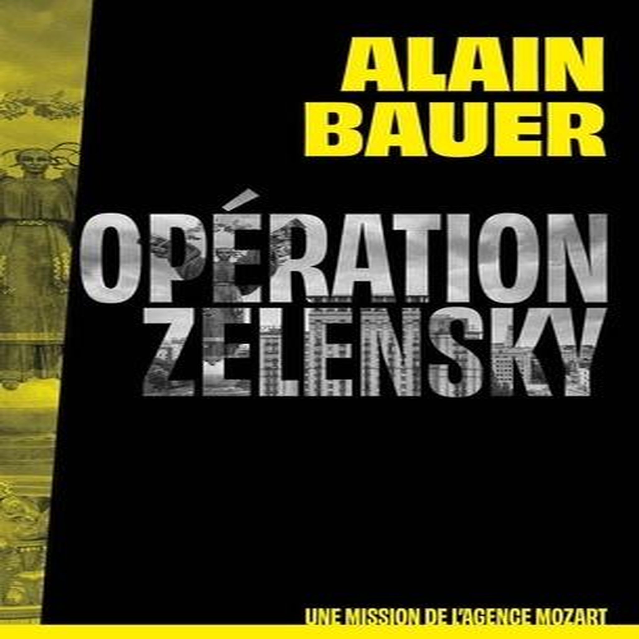 UNE MISSION DE L'AGENCE MOZART TOME 1 : OPERATION ZELENSKY, Bauer Alain