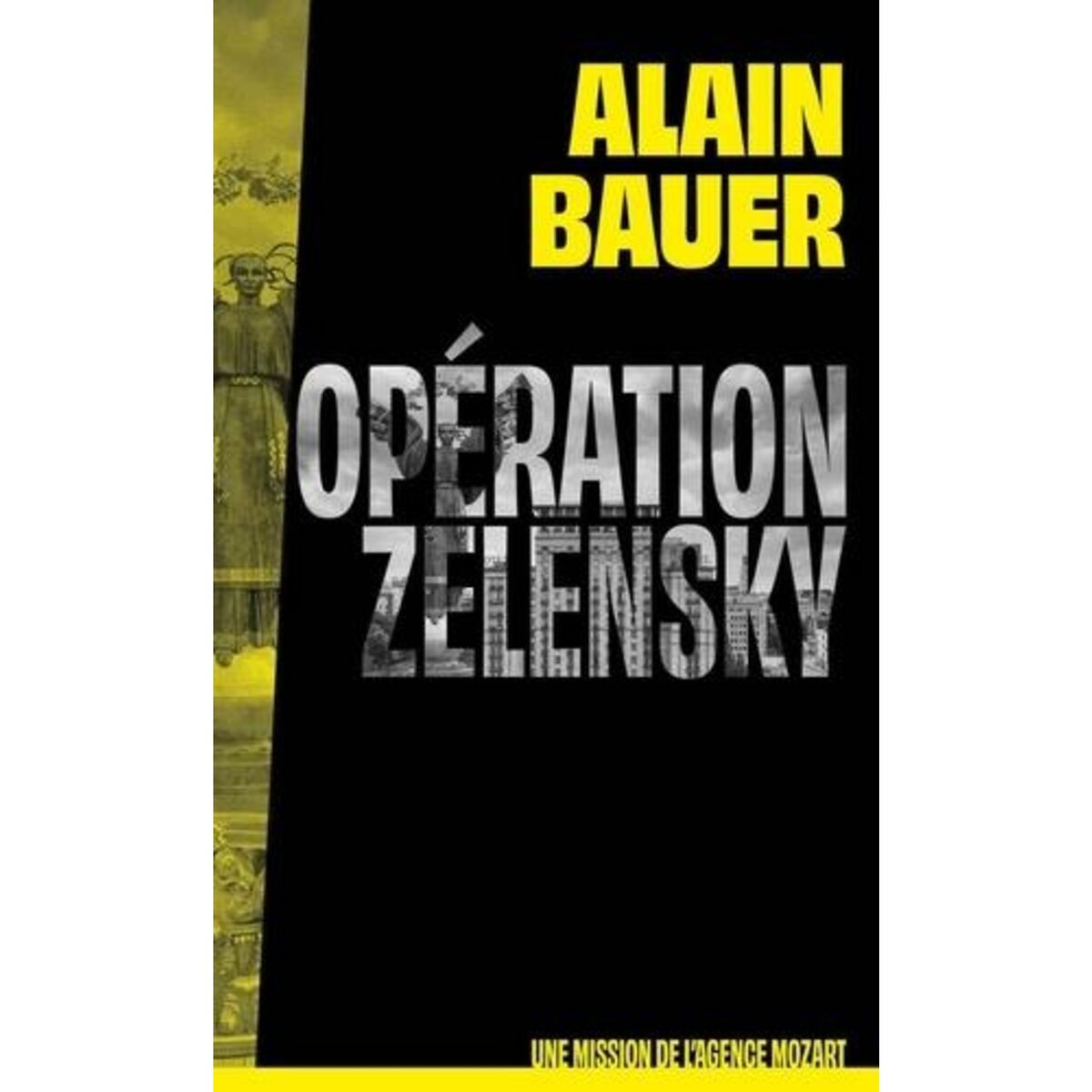 UNE MISSION DE L'AGENCE MOZART TOME 1 : OPERATION ZELENSKY, Bauer Alain