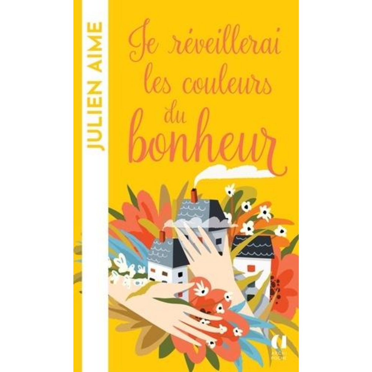 JE REVEILLERAI LES COULEURS DU BONHEUR, Aime Julien
