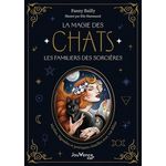 LA MAGIE DES CHATS, LES FAMILIERS DES SORCIERES. MYTHES, LEGENDES ET PRATIQUES RITUELLES AVEC VOS FELINS, Bailly Fanny