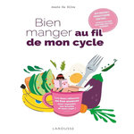 BIEN MANGER AU FIL DE MON CYCLE. 40 RECETTES POUR BIEN VIVRE AVEC MES HORMONES, Da Silva Anaïs