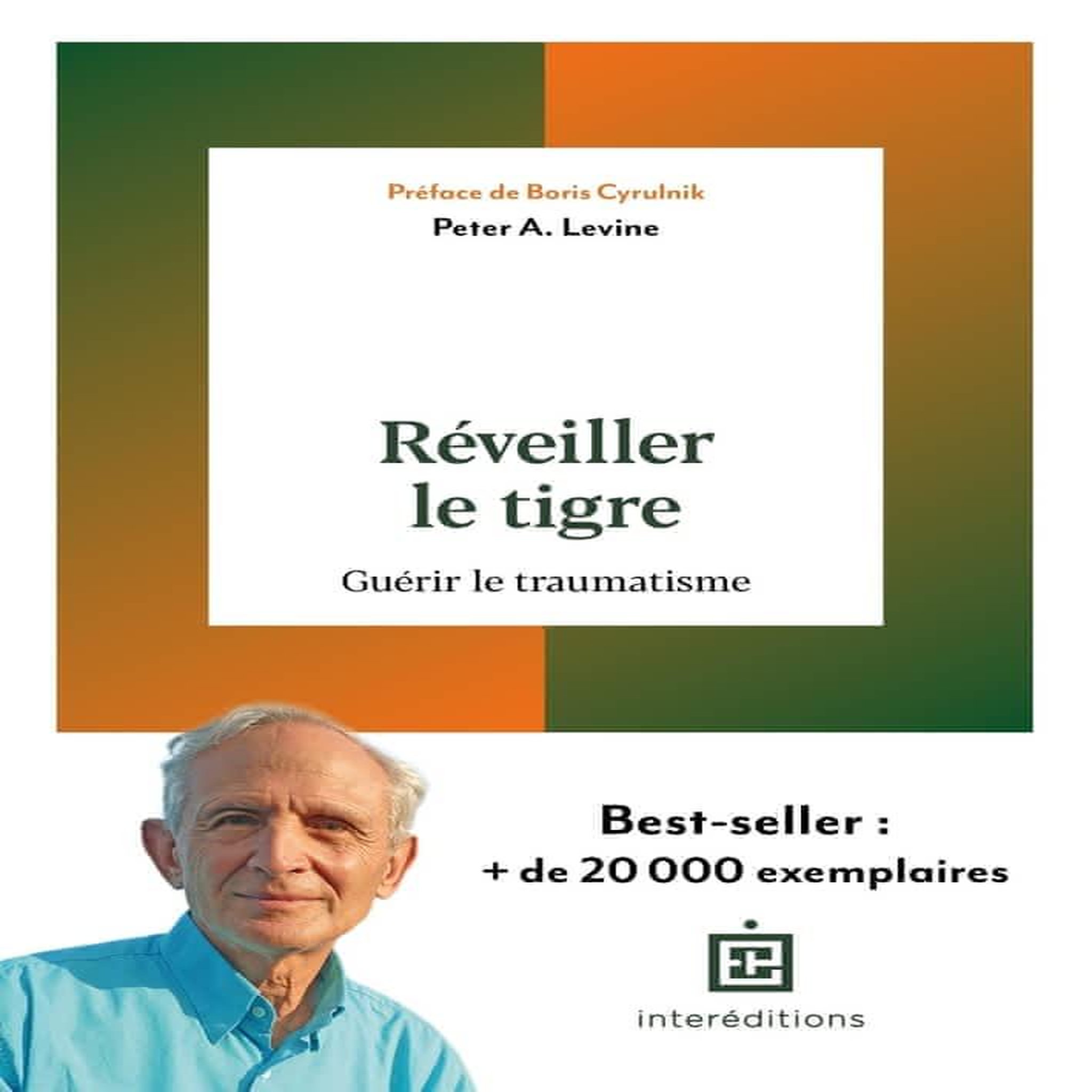 REVEILLER LE TIGRE. GUERIR LE TRAUMATISME, Levine Peter A.