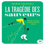 LA TRAGEDIE DES SAUVEURS. OU LE BESOIN ARDENT D'ETRE AIME, Vecchiali Hélène