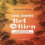 UNE ANNEE BEL ET BIEN. 12 MOIS POUR PRENDRE SOIN DE SOI, Moing Marianne
