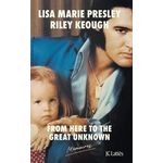 FROM HERE TO THE GREAT UNKNOWN. MEMOIRES, Presley Lisa Marie