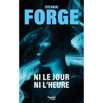 NI LE JOUR NI L'HEURE, Forge Sylvain