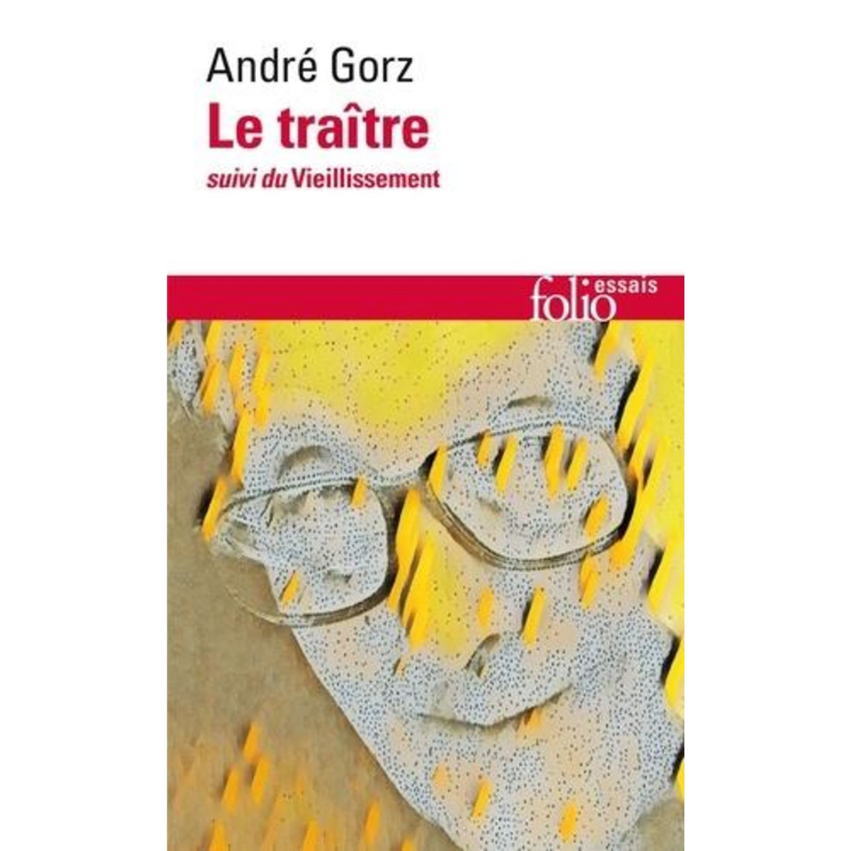 LE TRAITRE SUIVI DE LE VIEILLISSEMENT, Gorz André