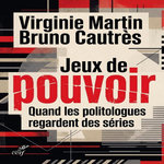 JEUX DE POUVOIR. QUAND LES POLITOLOGUES REGARDENT DES SERIES, Martin Virginie