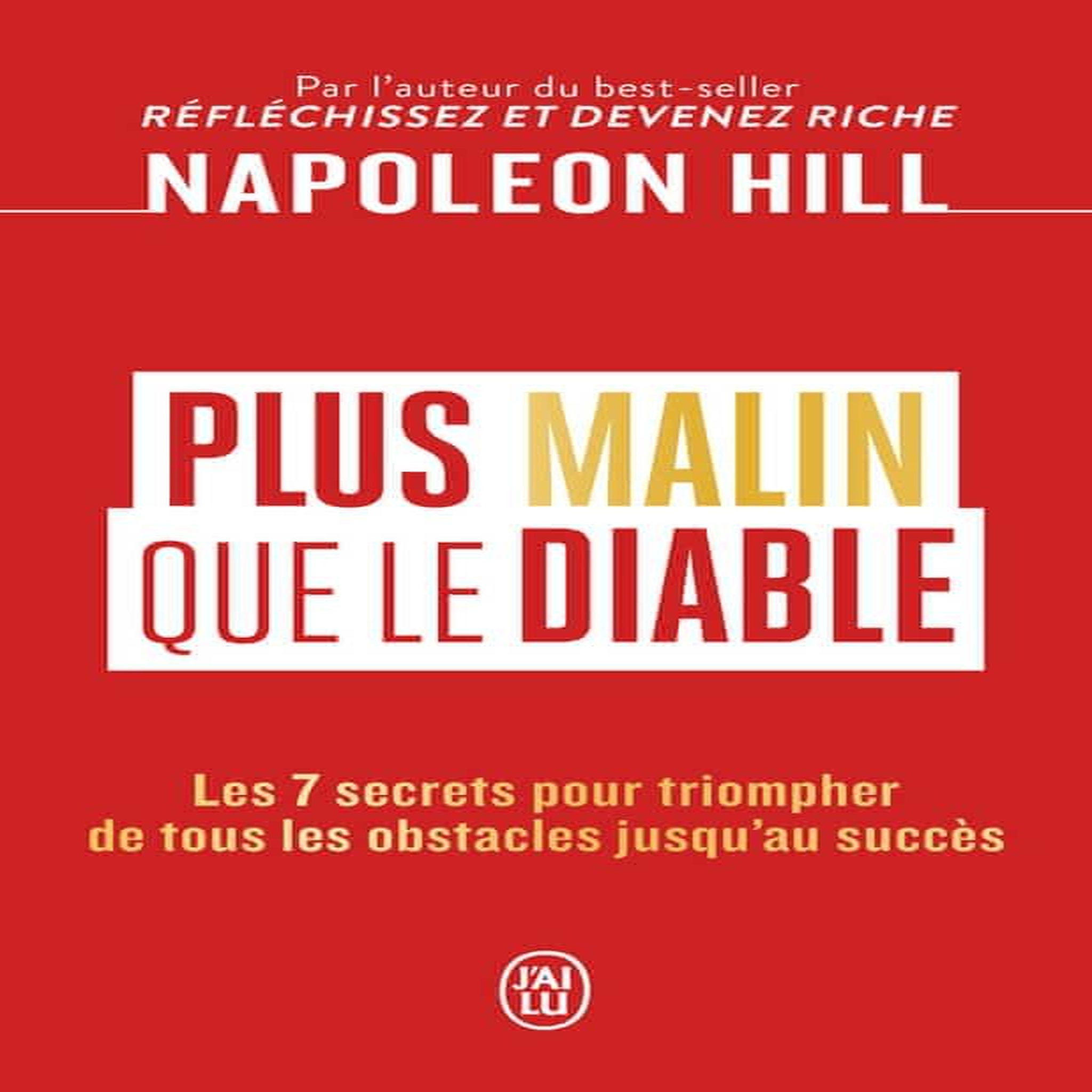 PLUS MALIN QUE LE DIABLE. LES 7 SECRETS POUR TRIOMPHER DE TOUS LES OBSTACLES JUSQU'AU SUCCES, Hill Napoleon