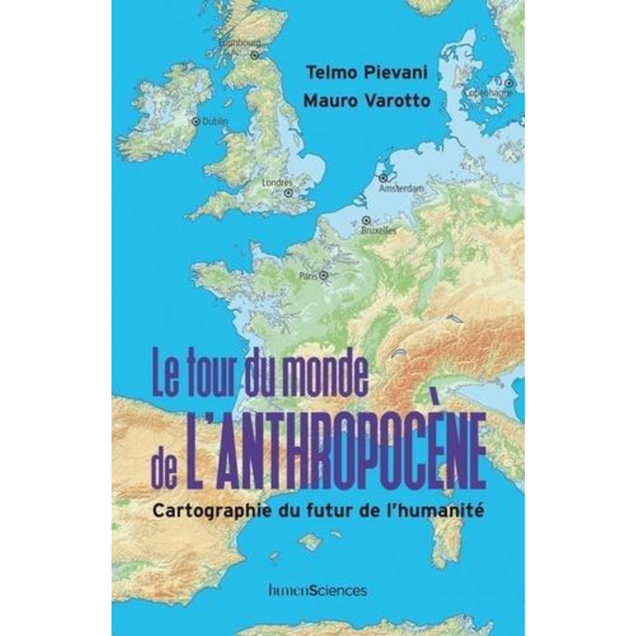 LE TOUR DU MONDE DE L'ANTHROPOCENE. CARTOGRAPHIE DU FUTUR DE L'HUMANITE ...