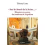   SUR LES BORDS DE LA SEINE... . HISTOIRE ET SECRETS DU TOMBEAU DE NAPOLEON, Lentz Thierry