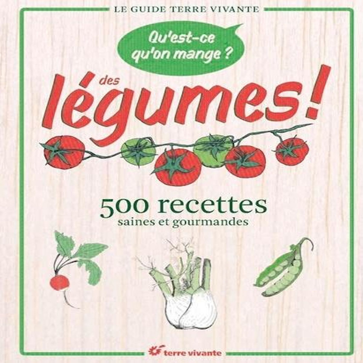 QU'EST-CE QU'ON MANGE ? DES LEGUMES ! 500 RECETTES SAINES ET GOURMANDES, Aubert Claude