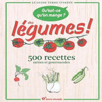 QU'EST-CE QU'ON MANGE ? DES LEGUMES ! 500 RECETTES SAINES ET GOURMANDES, Aubert Claude