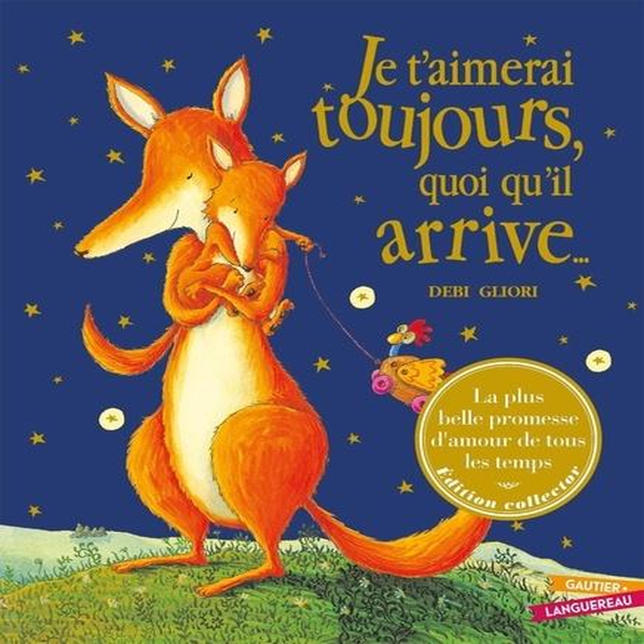 JE T'AIMERAI TOUJOURS, QUOI QU'IL ARRIVE... EDITION COLLECTOR, Gliori Debi