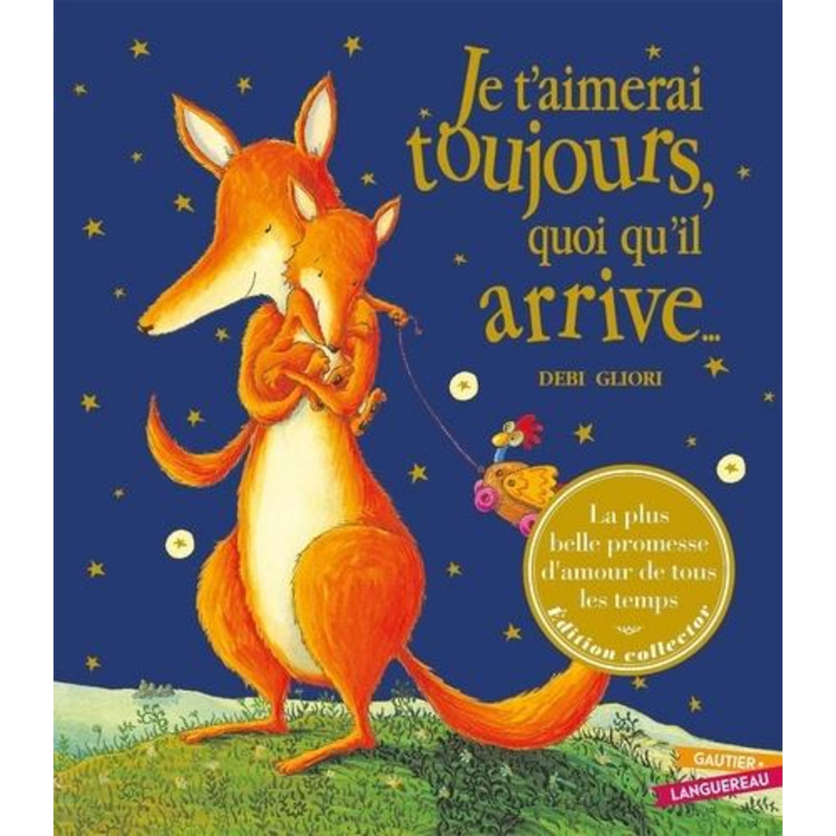 JE T'AIMERAI TOUJOURS, QUOI QU'IL ARRIVE... EDITION COLLECTOR, Gliori Debi