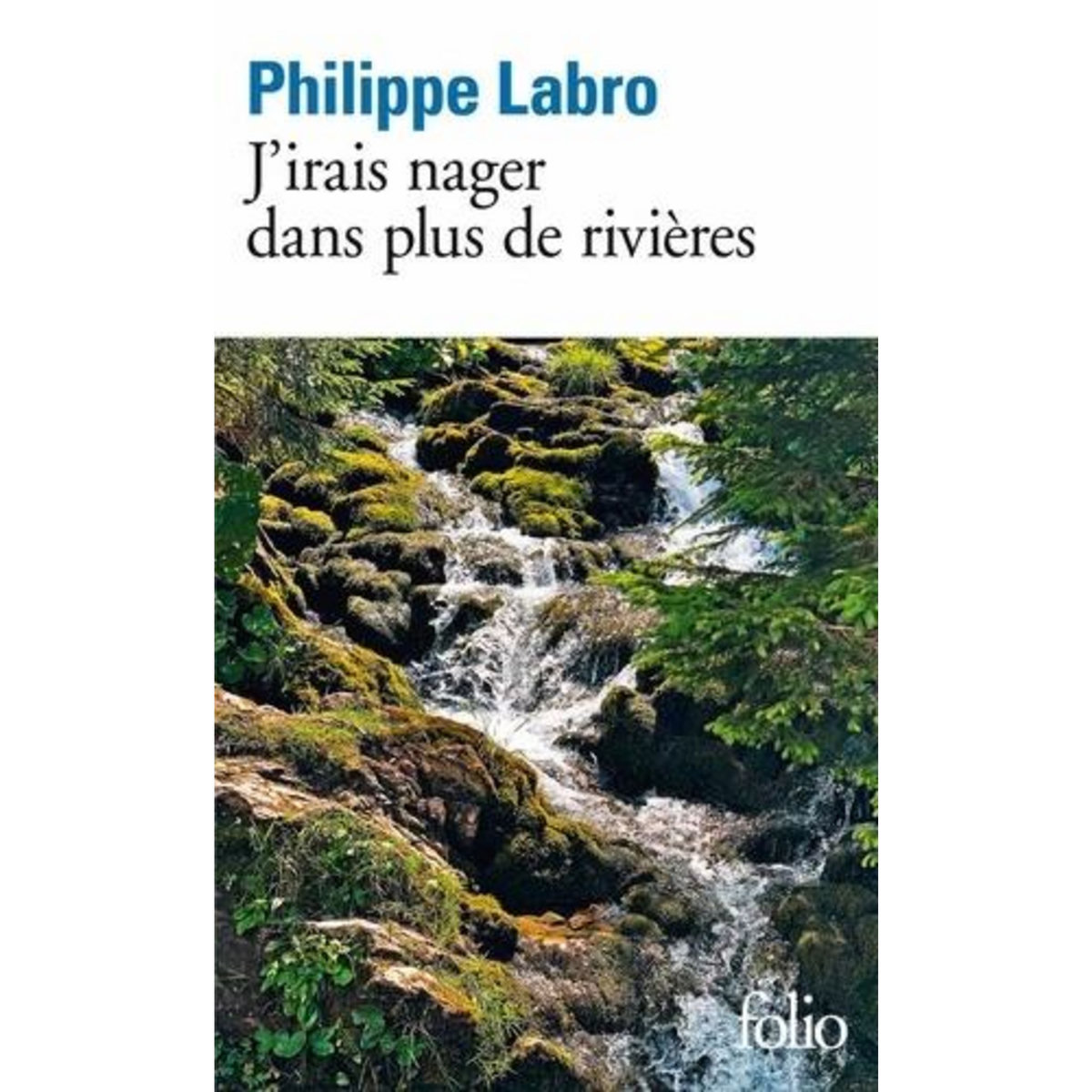 J'IRAIS NAGER DANS PLUS DE RIVIERES, Labro Philippe