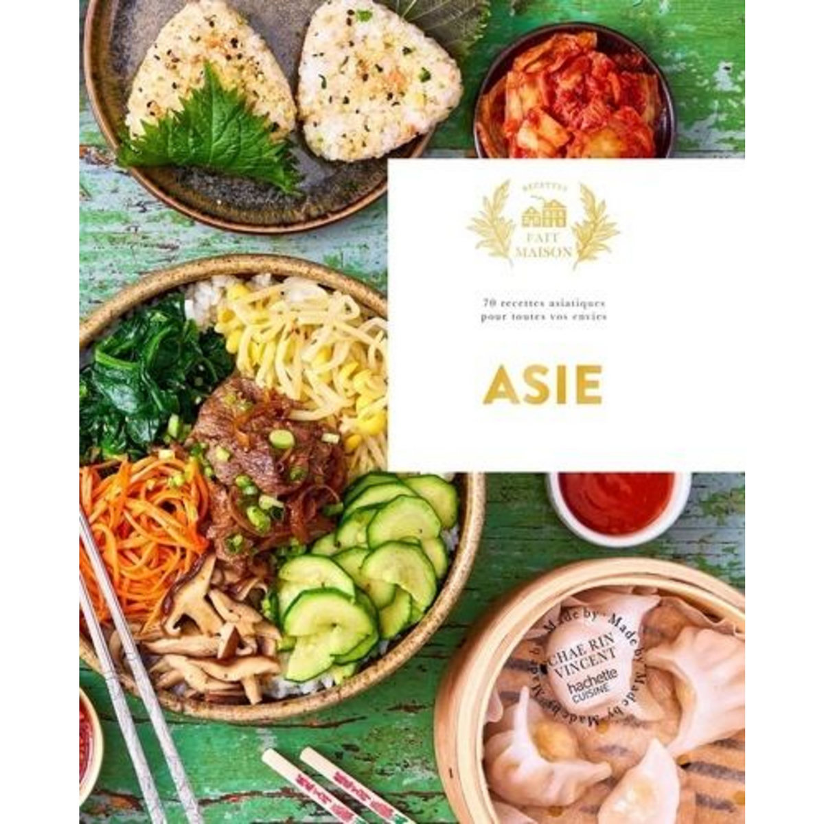 ASIE. 70 RECETTES ASIATIQUES POUR TOUTES VOS ENVIES, Vincent Chae Rin