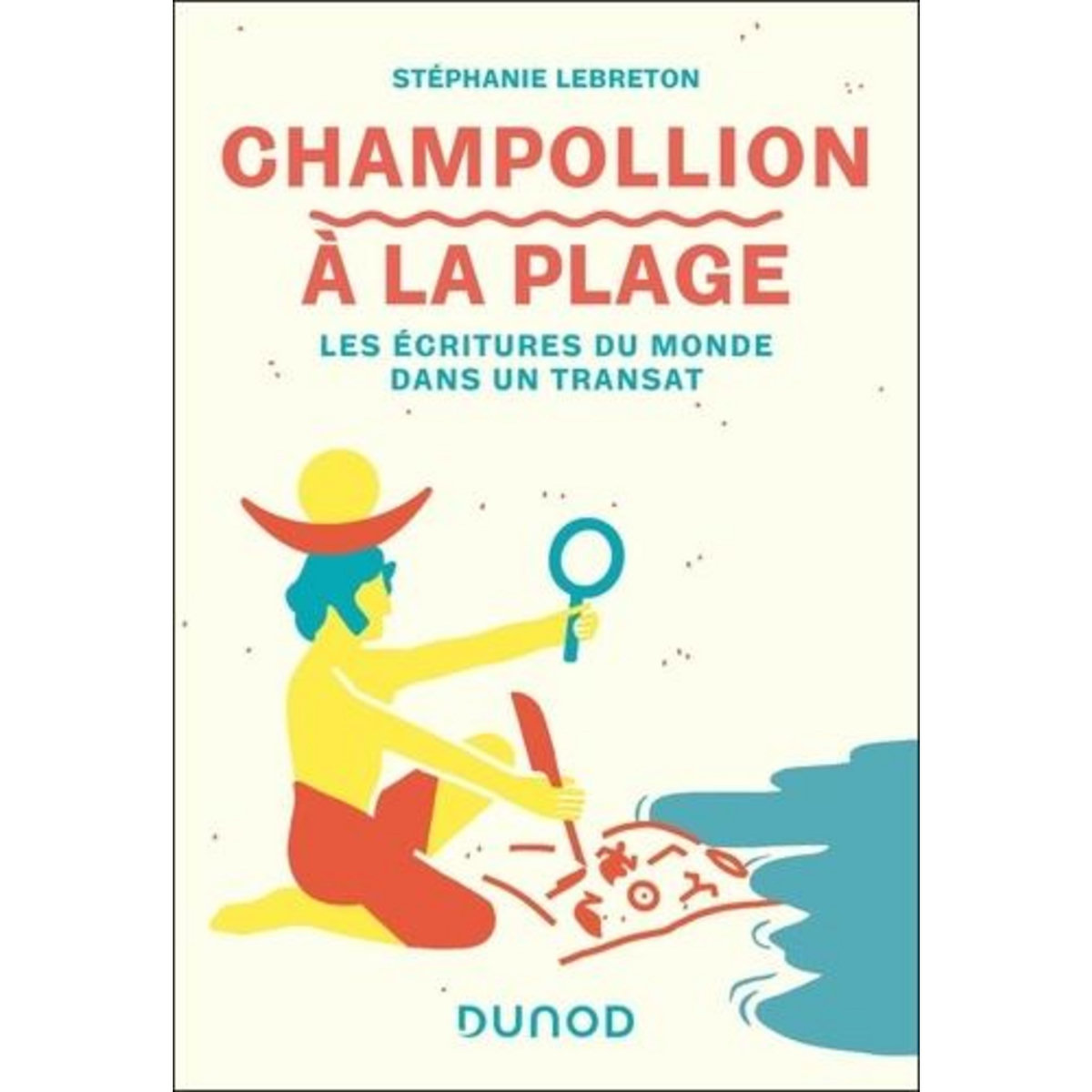 CHAMPOLLION A LA PLAGE. LES ECRITURES DU MONDE DANS UN TRANSAT, Lebreton Stéphanie