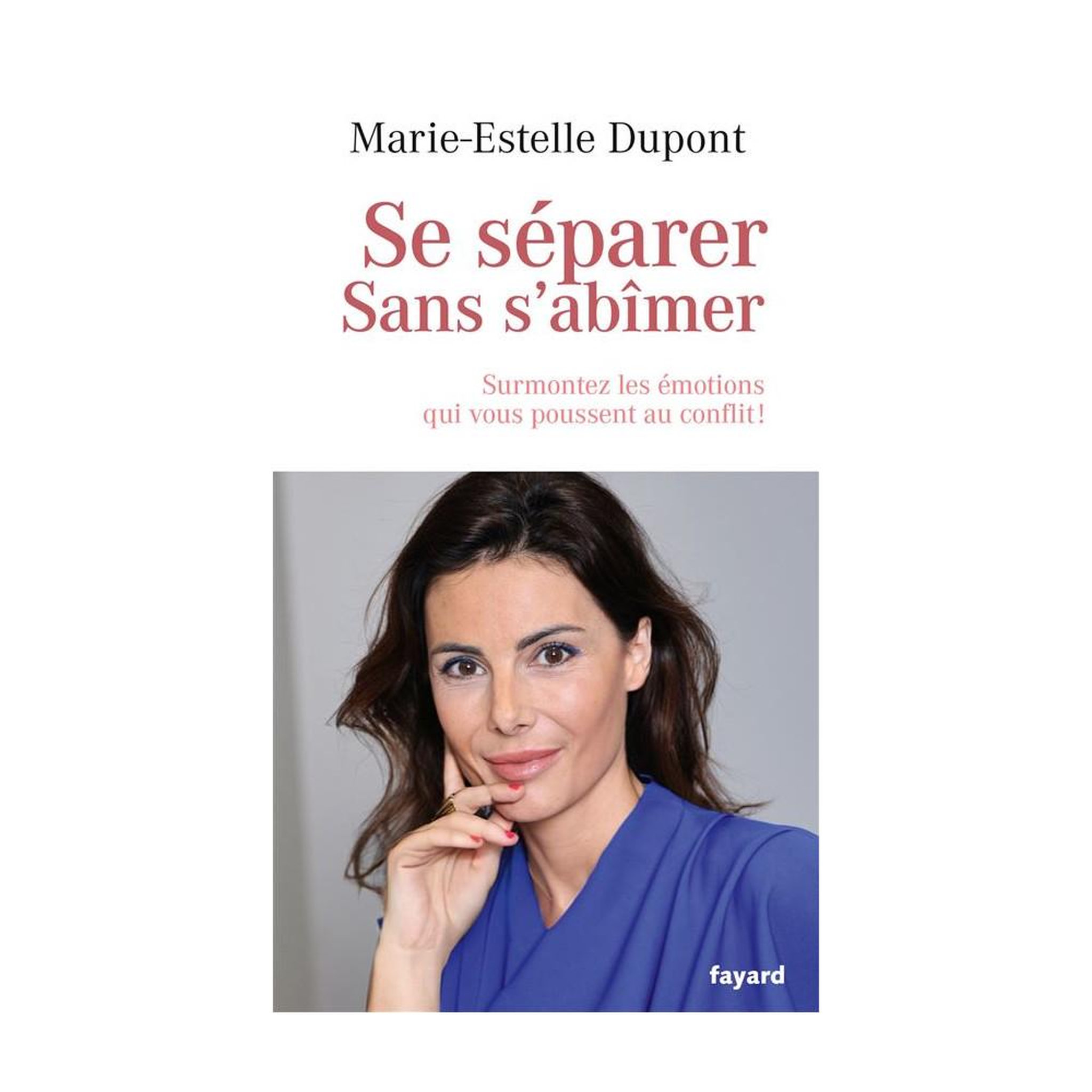 Se séparer sans s'abîmer : surmonter les émotions fayard — guide pratique sur la séparation, le divorce et la communication