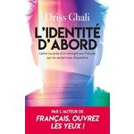 L'IDENTITE D'ABORD. LETTRE OUVERTE D'UN IMMIGRE AUX FRANCAIS QUI NE VEULENT PAS DISPARAITRE, Ghali Driss