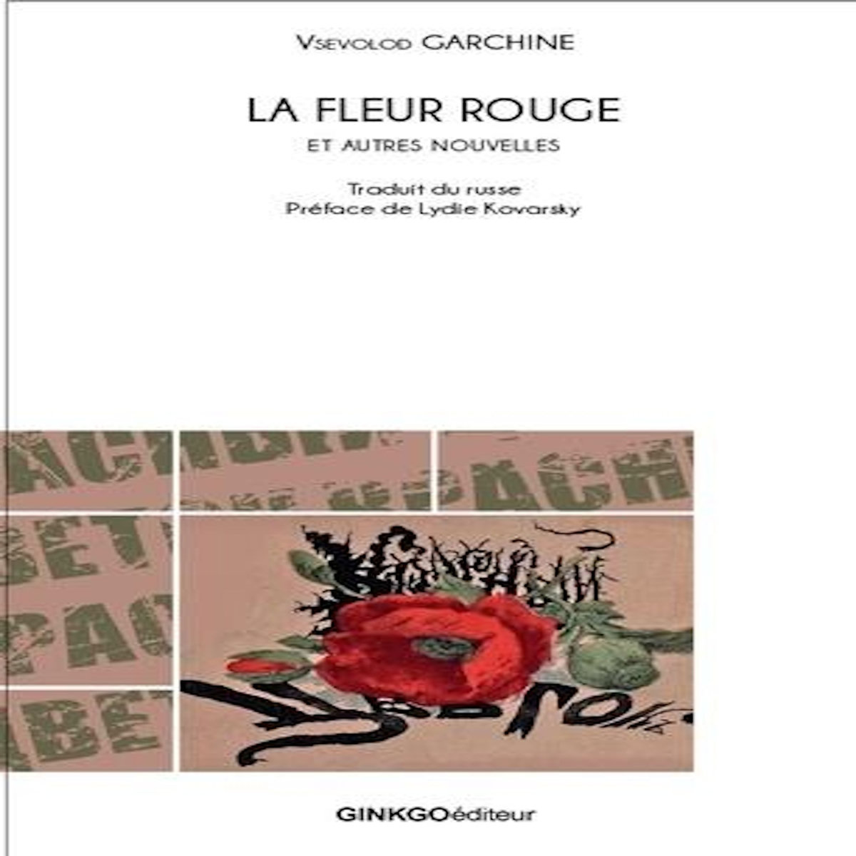 LA FLEUR ROUGE. ET AUTRES NOUVELLES, Garchine Vsevolod