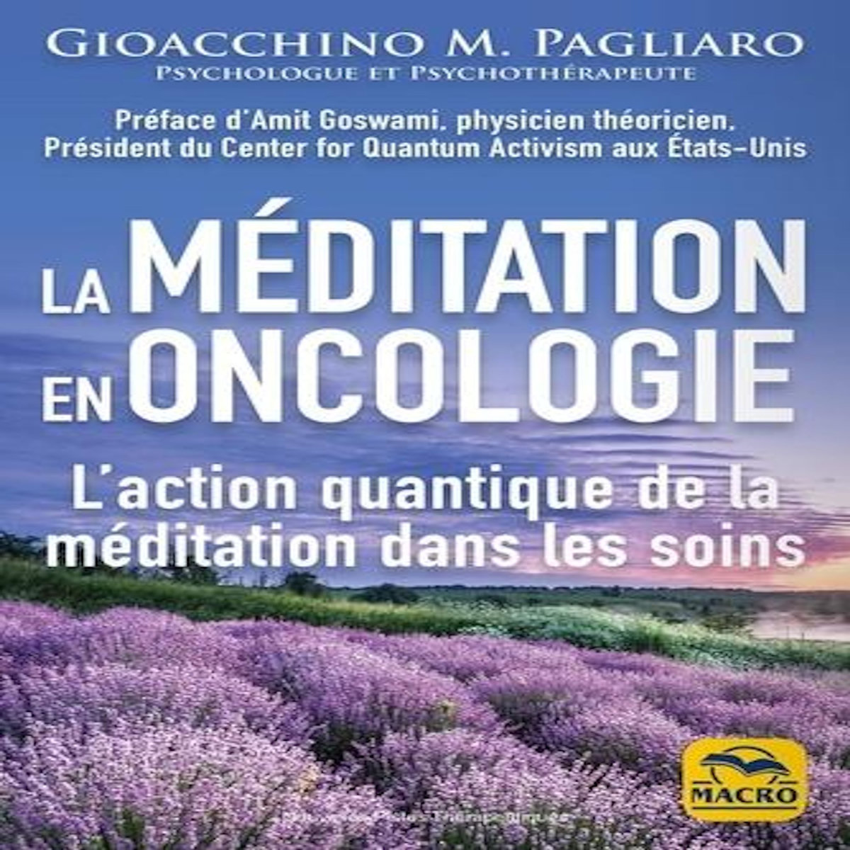 LA MEDITATION EN ONCOLOGIE. L'ACTION QUANTIQUE DE LA MEDITATION DANS LES SOINS, Pagliaro Gioacchino M.