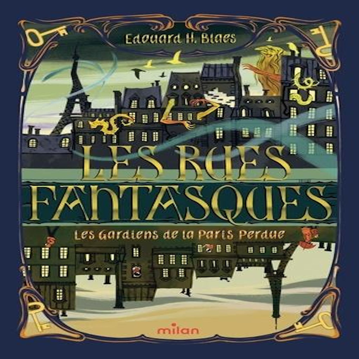 LES RUES FANTASQUES TOME 1 : LES GARDIENS DE LA PARIS PERDUE, Blaes Edouard H.