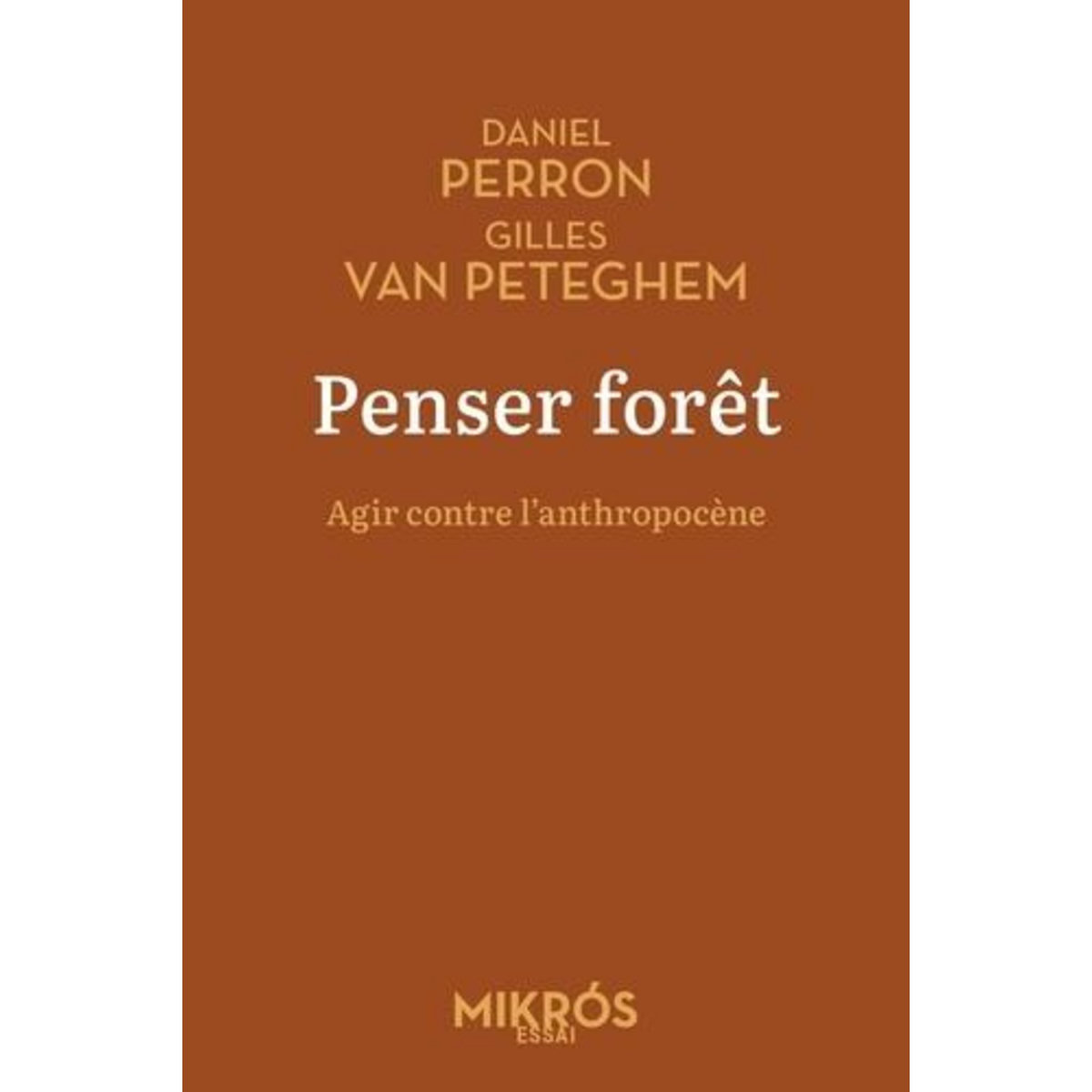 PENSER FORET. AGIR CONTRE L'ANTHROPOCENE, Perron Daniel