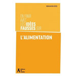 EN FINIR AVEC LES IDEES FAUSSES SUR L'ALIMENTATION, Sèze Benjamin