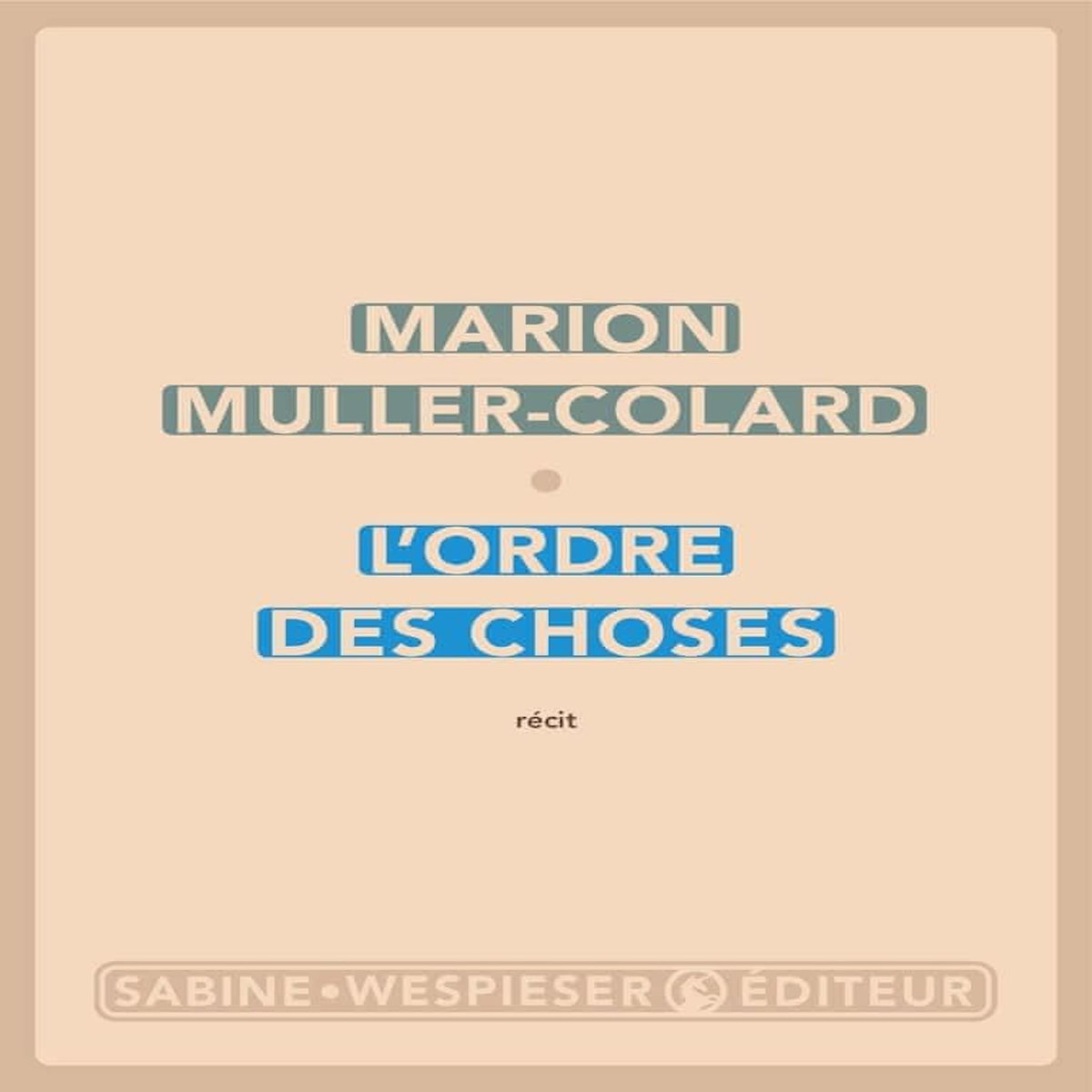 L'ORDRE DES CHOSES, Muller-Colard Marion